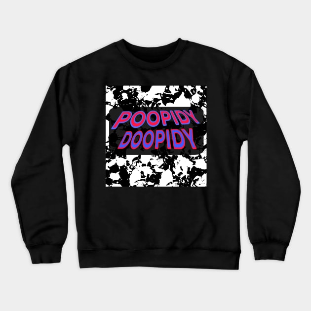 POOPIDY DOOPIDY Crewneck Sweatshirt by JustTheTippecanoe